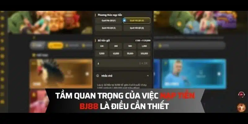 Tầm quan trọng để có thể áp dụng cách nạp tiền BJ88 nhanh chóng Tầm quan trọng để có thể áp dụng cách nạp tiền BJ88 nhanh chóng