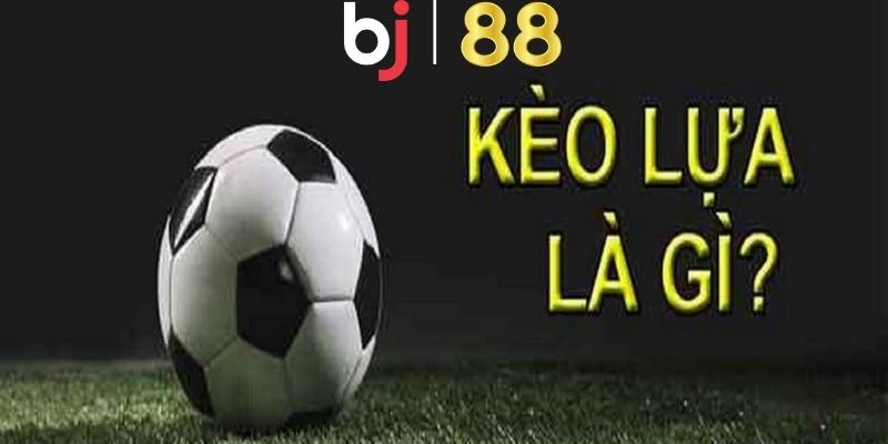 Giới Thiệu Về Kèo Lựa Và Hướng Dẫn Cách Chọn Kèo Cực Chuẩn Kèo lựa là gì?