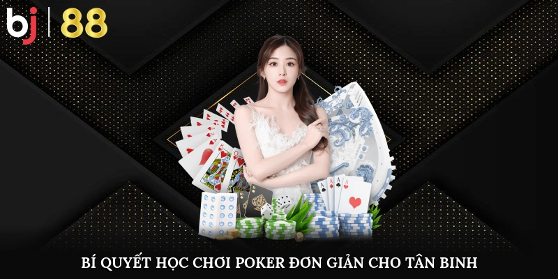 Cách Chơi Poker Online Chi Tiết Dành Cho Người Mới Bắt Đầu Bí quyết học chơi Poker đơn giản cho tân binh
