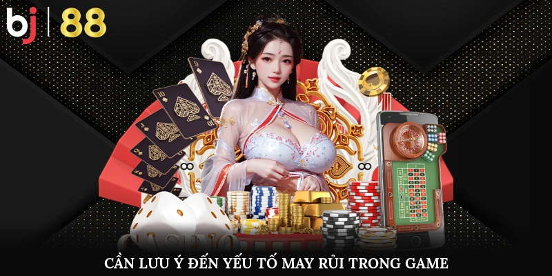 Cách Chơi Game Shows Casino Do Cao Thủ Chia Sẻ Lại Bet thủ cần lưu ý đến yếu tố may rủi trong game
