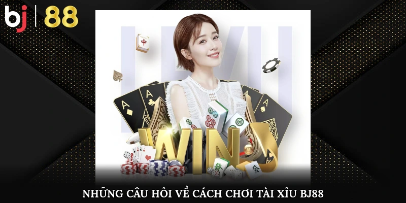Cách Chơi Tài Xỉu – Bí Quyết Thắng Đậm Cho Cao Thủ Game Cược Những câu hỏi thường gặp về cách chơi tài xỉu BJ88