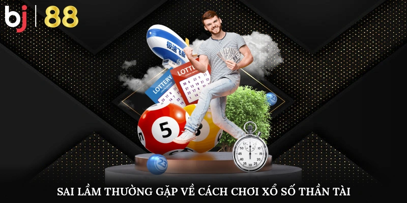 Cách Chơi Xổ Số Thần Tài Chuẩn Xác Cho Người Mới Bắt Đầu Sai lầm thường gặp khi áp dụng cách chơi xổ số Thần Tài